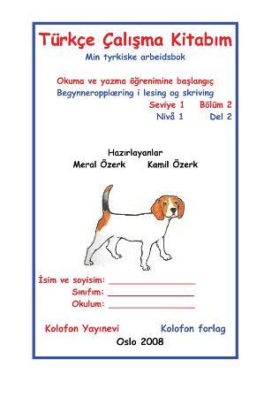 Türkçe çalisma kitabim = Min tyrkiske arbeidsbok - okuma ve yazma ögrenimine baslangiç = begynneropplæring i lesing og skriving : seviye 1, bölüm 2 = n