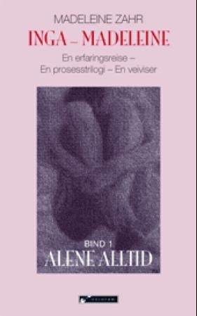Inga-Madeleine - en erfaringsreise : en prosesstrilogi : en veiviser : alene alltid : bind 1