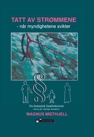 Tatt av strømmene - når myndighetene svikter : en dramatisk familiehistorie - basert på virkelige hendelser