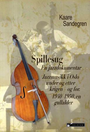Spillesug - en jazzdokumentar : jazzmusikk i Oslo under og etter krigen - og før : 1940-1950, en gullalder