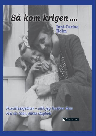 Så kom krigen - familieskjebner - slik jeg husker dem : fra en liten pikes dagbok