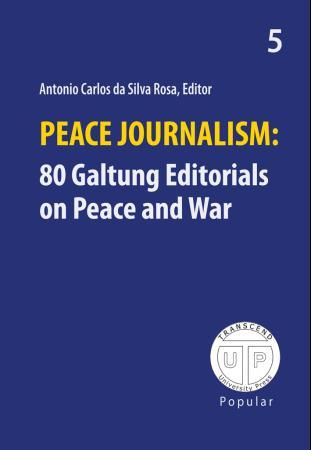 Peace journalism - 80 Galtung editorials on peace and war