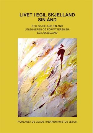 Livet i Egil Skjelland sin ånd - Egil Skjelland sin ånd