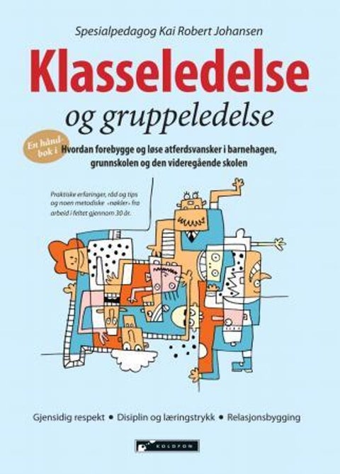 Klasseledelse og gruppeledelse - hvordan man kan forebygge og løse atferdsvansker i barnehagen, grunnskolen og den videregående skole