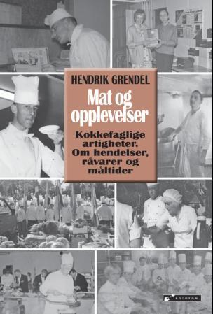 Mat og opplevelser - kokkefaglige artigheter : om hendelser, råvarer og måltider
