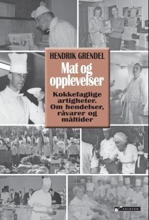Mat og opplevelser - kokkefaglige artigheter : om hendelser, råvarer og måltider