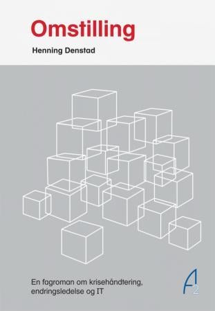Omstilling - en fagroman om krisehåndtering, endringsledelse og IT