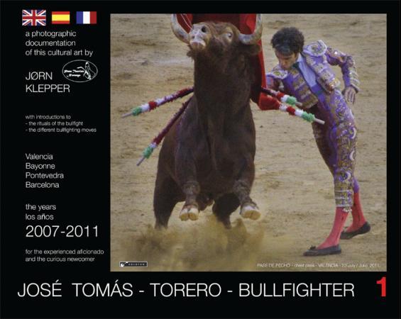 José Tomás - torero - bullfighter 1 - a photographic documentation of this cultural art : the years 2007-2011 = los años 2007-2011 : for t