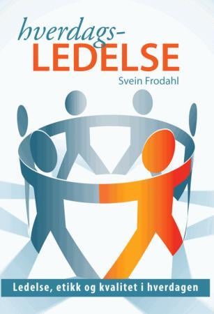 Hverdagsledelse - ledelse, etikk og kvalitet i hverdagen