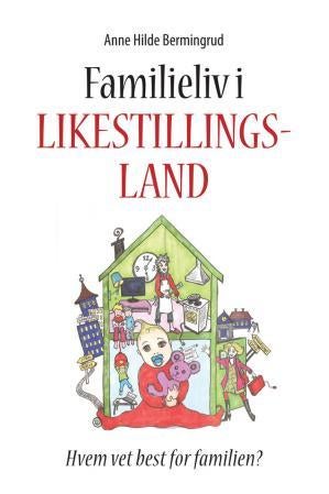 Familieliv i likestillingsland - hvem vet best for familien?