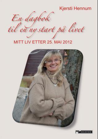 En dagbok til en ny start på livet - mitt liv etter 25.  mai 2012