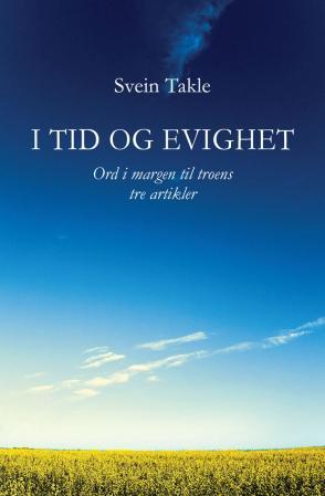 I tid og evighet - ord i margen til troens tre artikler