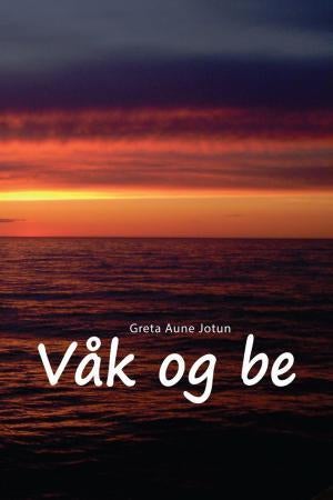 Våk og be - bønn er nøkkelen til et rikere liv i Gud