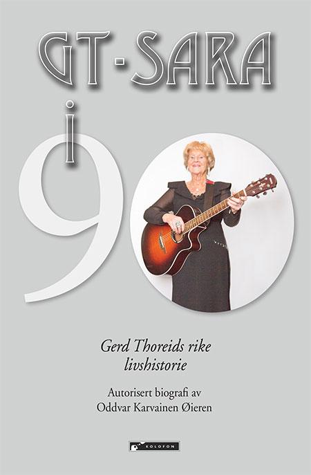 GT-Sara i 90 - god sang fordyper gleden, god latter forlenger livet : Gerd Thoreids rike livshistorie, med sang og