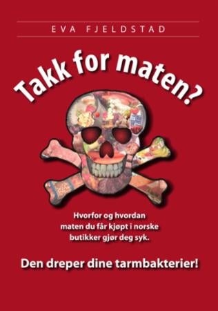 Takk for maten? - hvorfor og hvordan maten du får kjøpt i norske butikker gjør deg syk : den dreper dine tarmbakteri