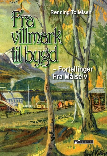 Fra villmark til bygd - fortellinger fra Målselv