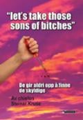 Let's take those sons of bitches - de gir aldri opp å finne de skyldige