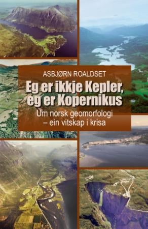 Eg er ikkje Kepler, eg er Kopernikus - um norsk geomorfologi - ein vitskap i krisa