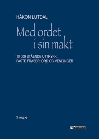 Med ordet i sin makt - 10 000 stående uttrykk, faste fraser, ord og vendinger
