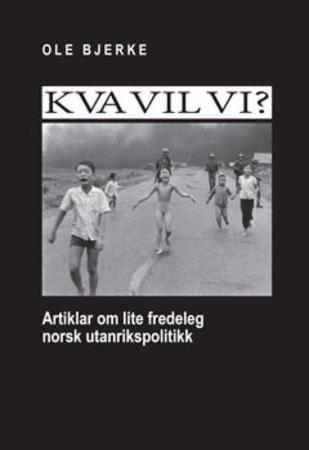 Kva vil vi? - artiklar om lite fredeleg norsk utanrikspolitikk