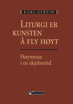 Liturgi er kunsten å fly høyt - høymesse i en skjebnetid