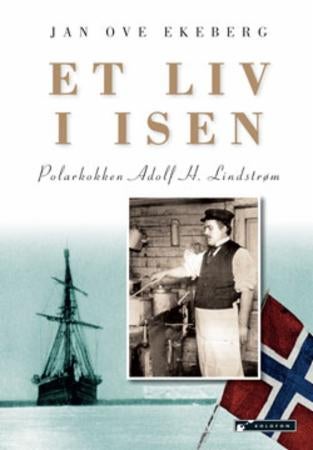 Et liv i isen - polarkokken Adolf H. Lindstrøm