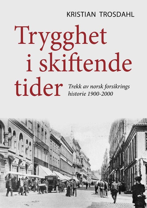 Trygghet i skiftende tider - trekk av norsk forsikrings historie 1900-2000
