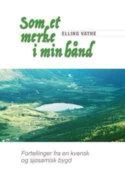 Som et merke i min hånd - fortellinger fra en kvensk og sjøsamisk bygd