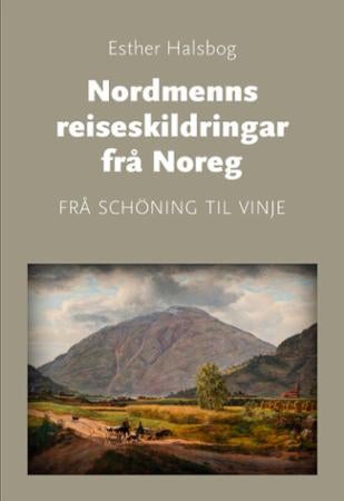 Nordmenns reiseskildringar frå Noreg - frå Schöning til Vinje