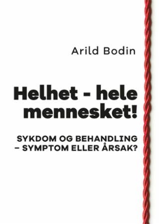 Helhet - hele mennesket! - sykdom og behandling - symptom eller årsak?