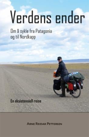 Verdens ender - om å sykle fra Patagonia og til Nordkapp : en eksistensiell reise
