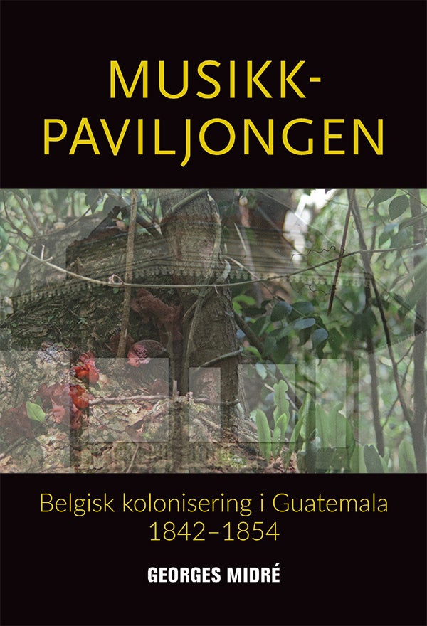 Musikkpaviljongen - belgisk kolonisering i Guatemala 1842-1854