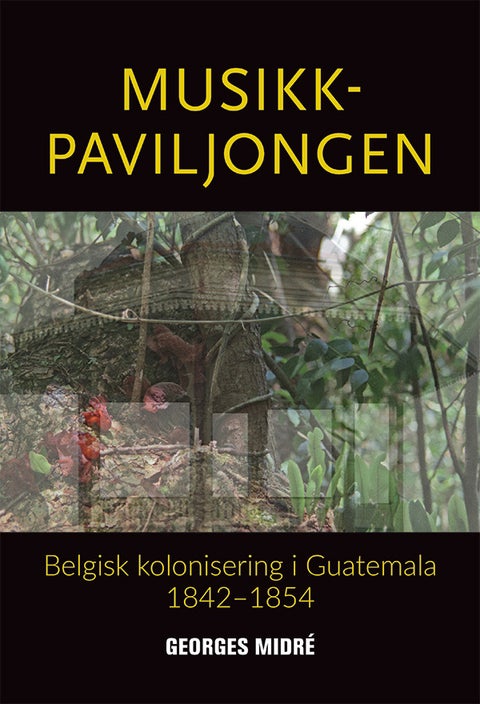Musikkpaviljongen - belgisk kolonisering i Guatemala 1842-1854