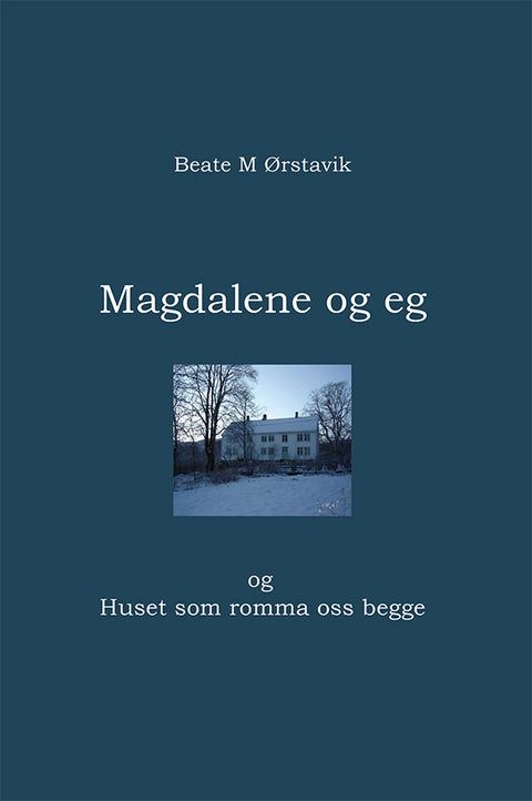 Magdalene og eg - og Huset som romma oss begge