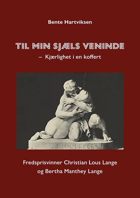Til min sjæls veninde - kjærlighet i en koffert - fredprisvinner Christian Lous Lange og Bertha Manthey Lange