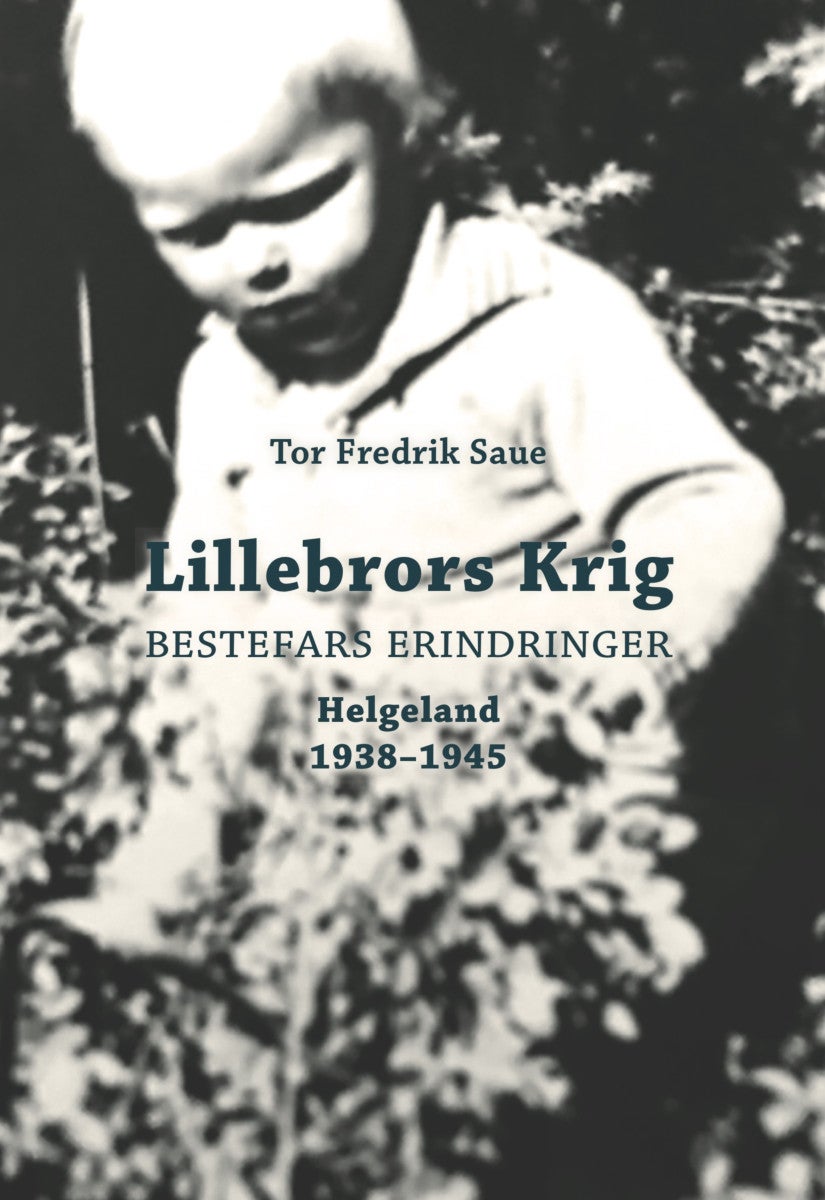 Lillebrors krig - bestefars erindringer : Helgeland : 1938-1945