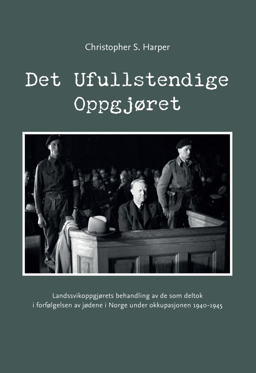 Det ufullstendige oppgjøret - landssvikoppgjørets behandling av de som deltok i forfølgelsen av jødene i Norge under okkupasjonen 1940-1945