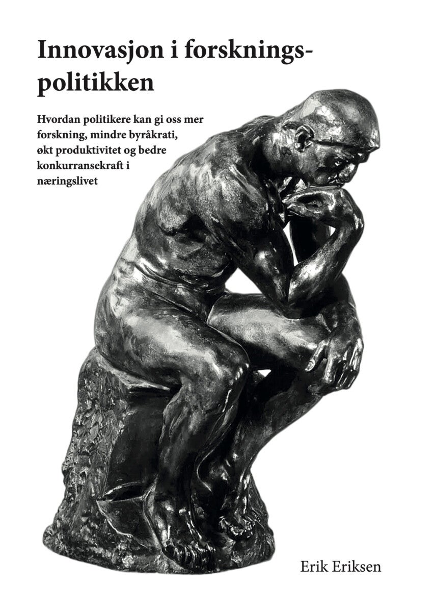 Innovasjon i forskningspolitikken - hvordan politikere kan gi oss bedre forskning, mer forskning, mindre byråkrati, økt produktivitet og
