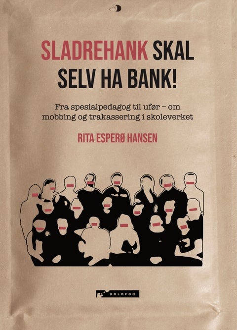 Sladrehank skal selv ha bank! - fra spesialpedagog til ufør - om mobbing og trakassering i skoleverket