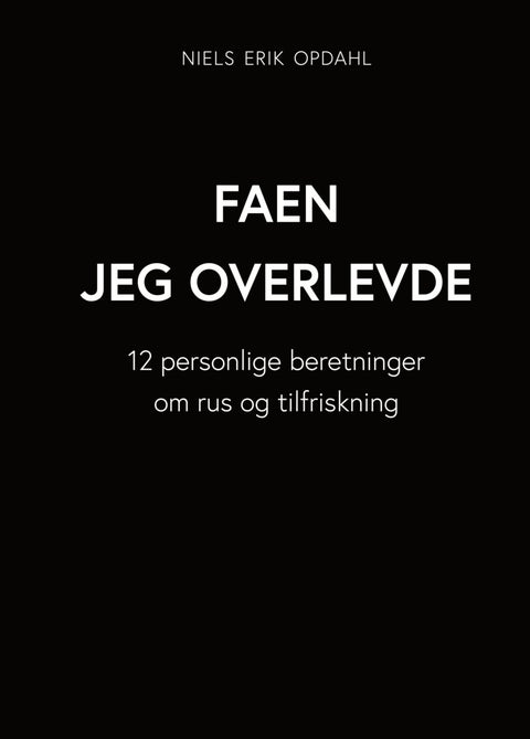 Faen jeg overlevde - 12 personlige beretninger om rus og tilfriskning