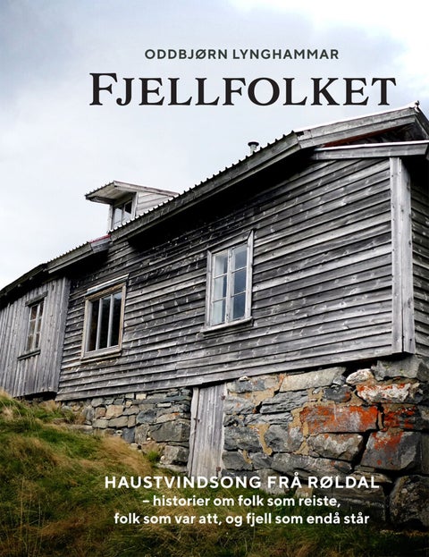 Fjellfolket - haustvindsong frå Røldal - historier om folk som reiste, folk som var att, og fjell som endå står