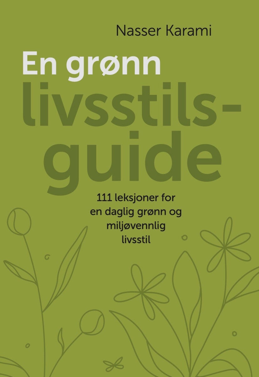 En grønn livsstilsguide - 111 prinsipper for en daglig grønn og miljøvennlig