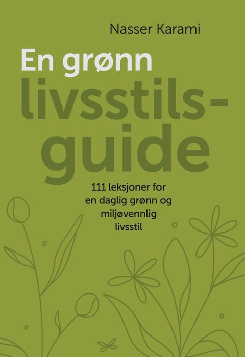 En grønn livsstilsguide - 111 prinsipper for en daglig grønn og miljøvennlig