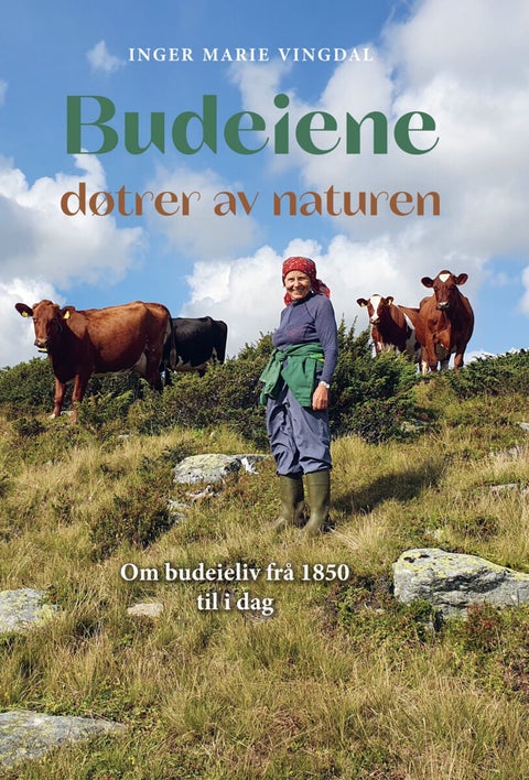 Budeiene - døtrer av naturen : om budeieliv frå 1850 til i dag