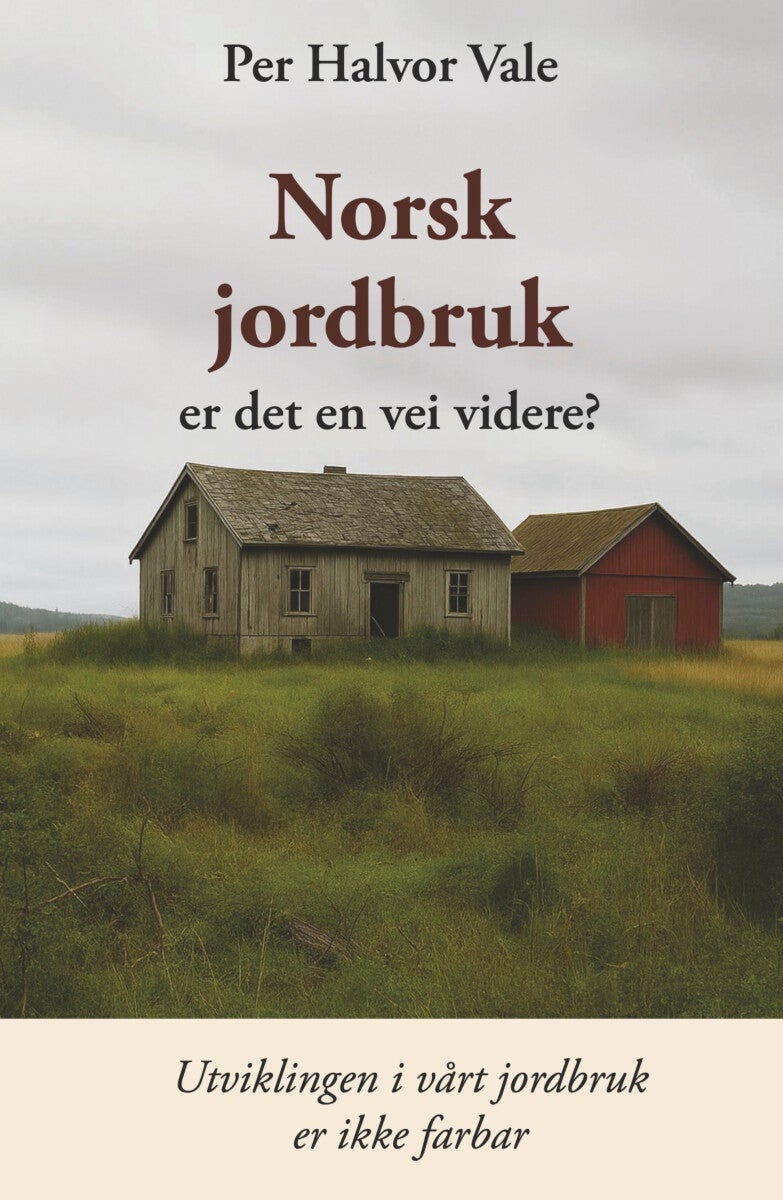 Norsk jordbruk er det en vei videre? - utviklingen i vårt jordbruk er ikke farbar