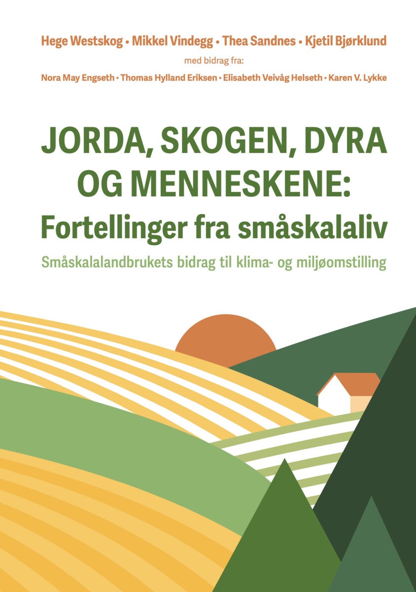 Jorda, skogen, dyra og menneskene - fortellinger fra småskalaliv - småskalalandbrukets bidrag til klima- og miljøomstilling