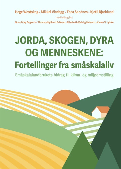 Jorda, skogen, dyra og menneskene - fortellinger fra småskalaliv - småskalalandbrukets bidrag til klima- og miljøomstilling