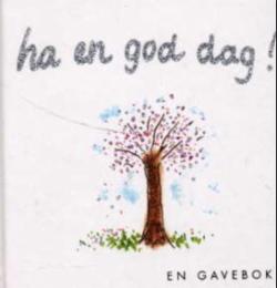 Ha en god dag! - en gavebok