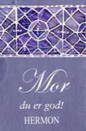 Mor - du er så god!