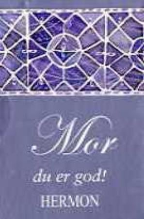 Mor - du er så god!